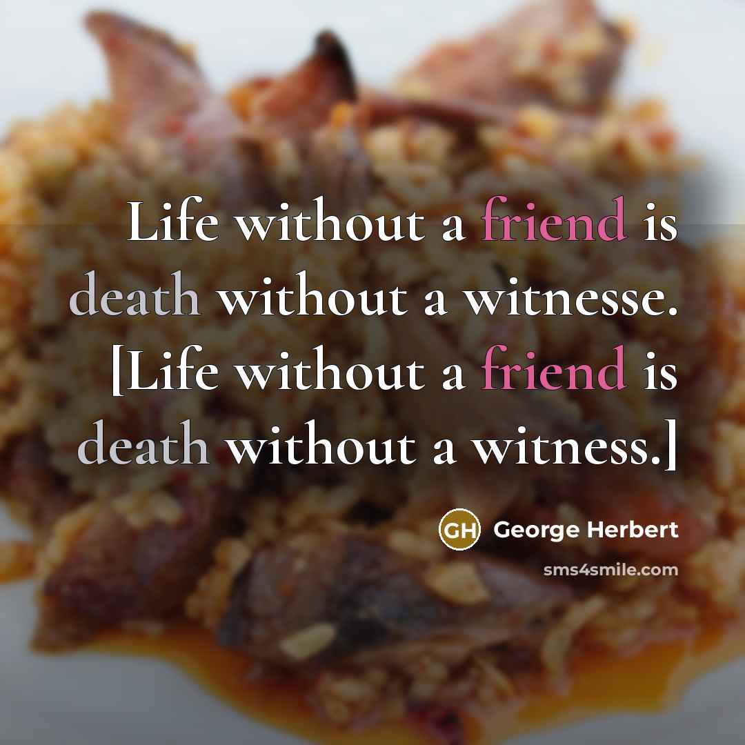 “Life without a friend is death without a witnesse. [Life without a friend is death without a witness.]” quote by George Herbert