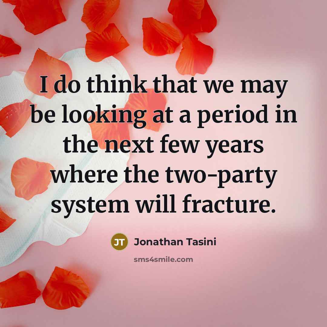 “I do think that we may be looking at a period in the next few years where the two-party system will fracture.” quote by Jonathan Tasini