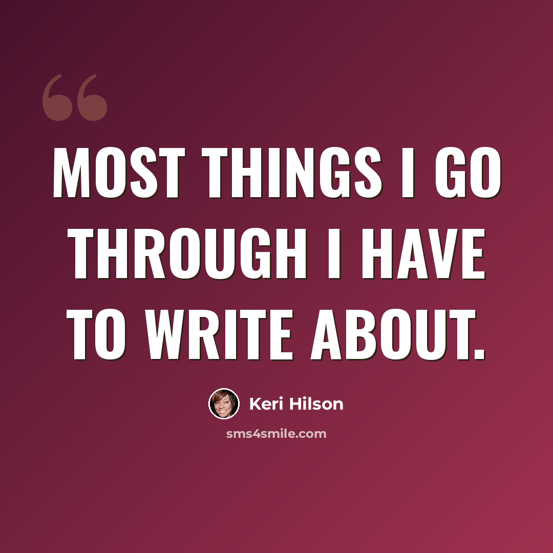 “Most things I go through I have to write about.” quote by Keri Hilson