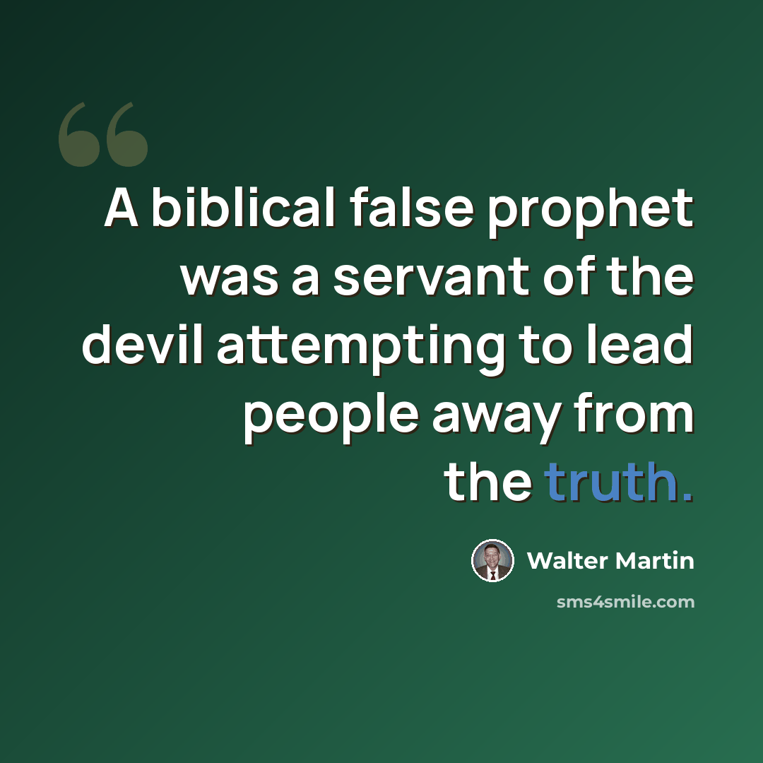 “A biblical false prophet was a servant of the devil attempting to lead people away from the truth.” quote by Walter Martin