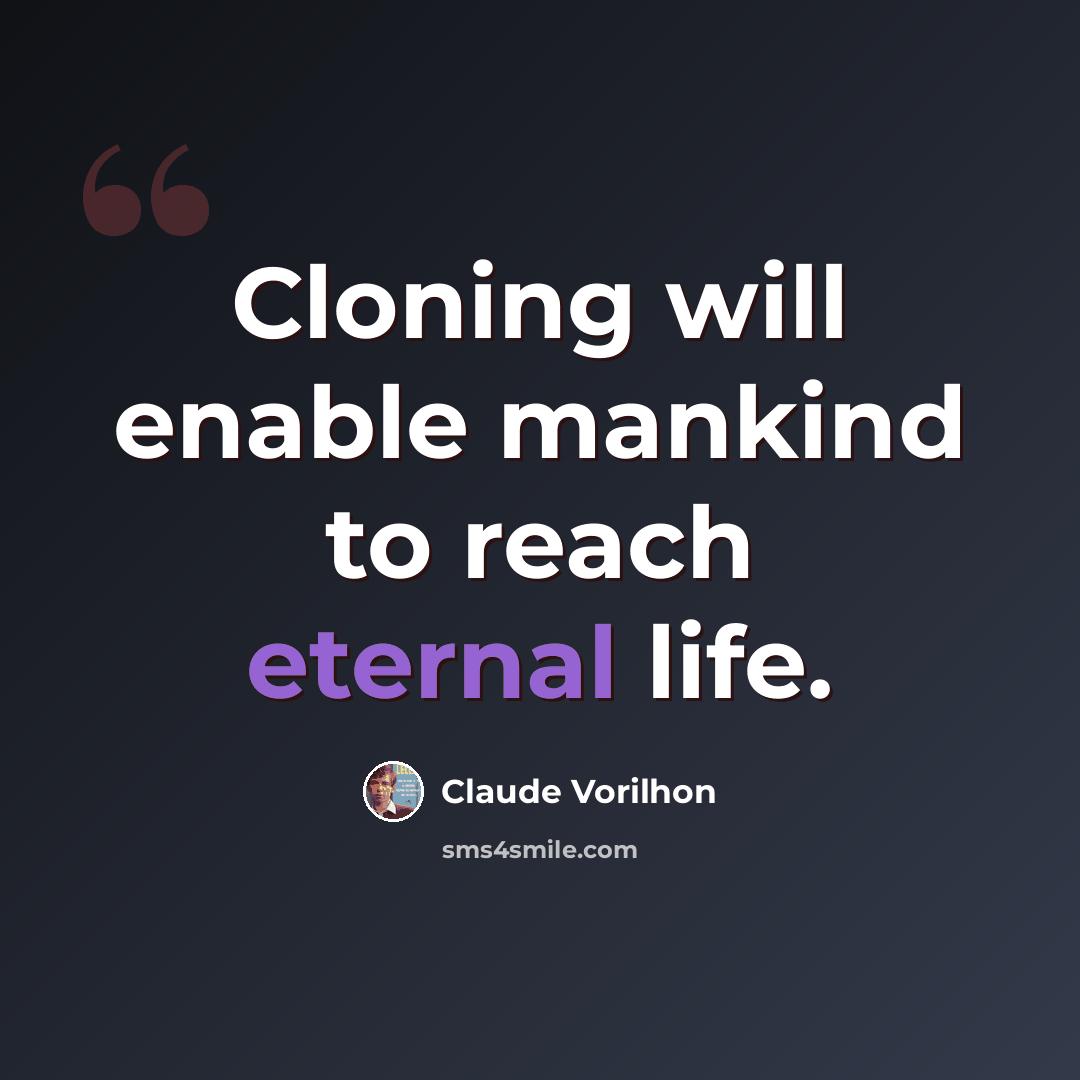 “Cloning will enable mankind to reach eternal life.” quote by Claude Vorilhon