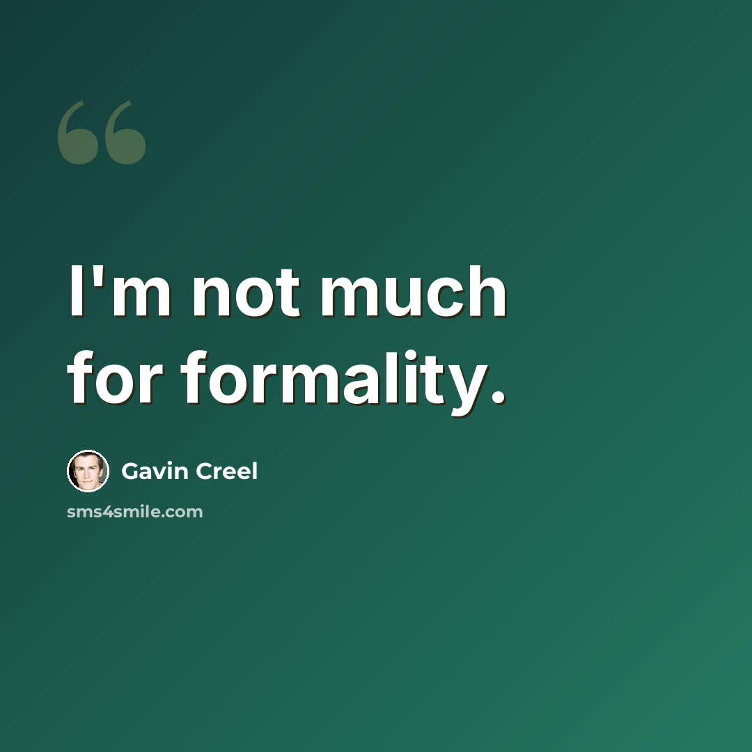 “I'm not much for formality.” quote by Gavin Creel