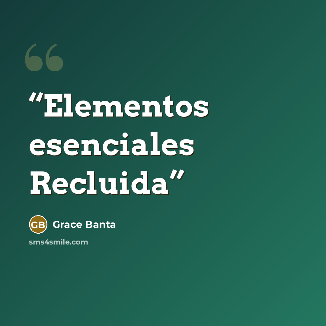 “Elementos esenciales Recluida” quote by Grace Banta