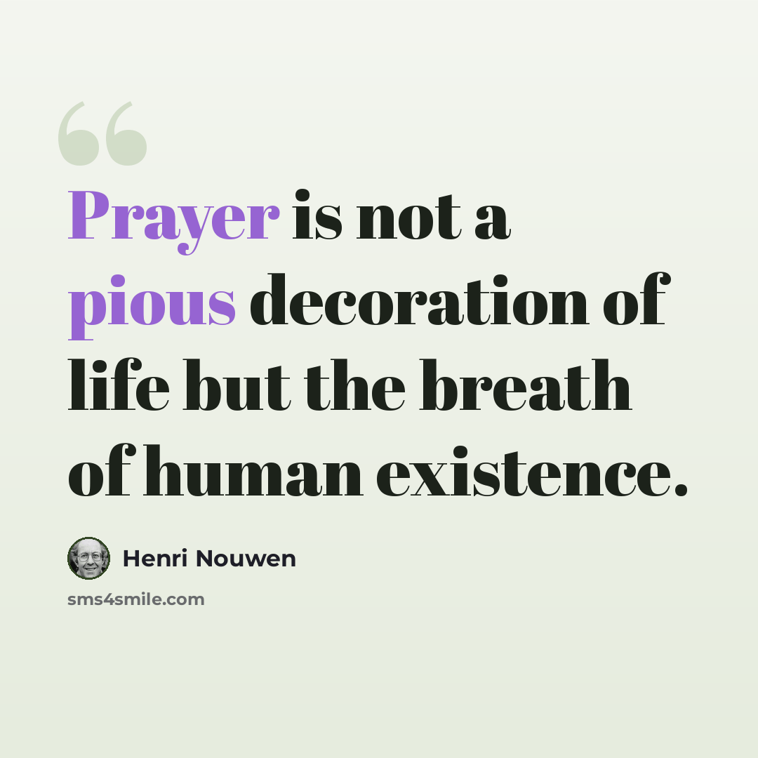 “Prayer is not a pious decoration of life but the breath of human existence.” quote by Henri Nouwen