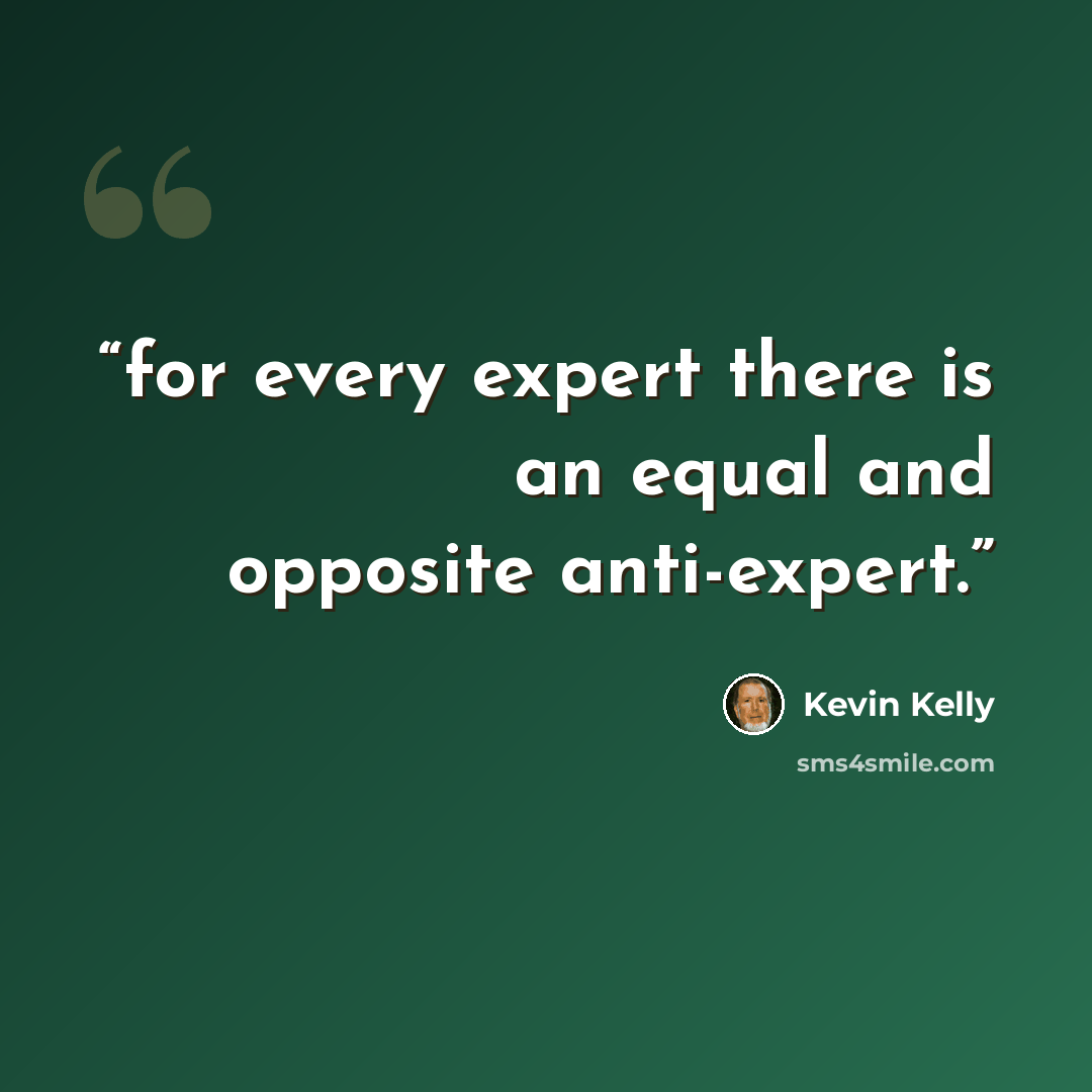 “for every expert there is an equal and opposite anti-expert.” quote by Kevin Kelly