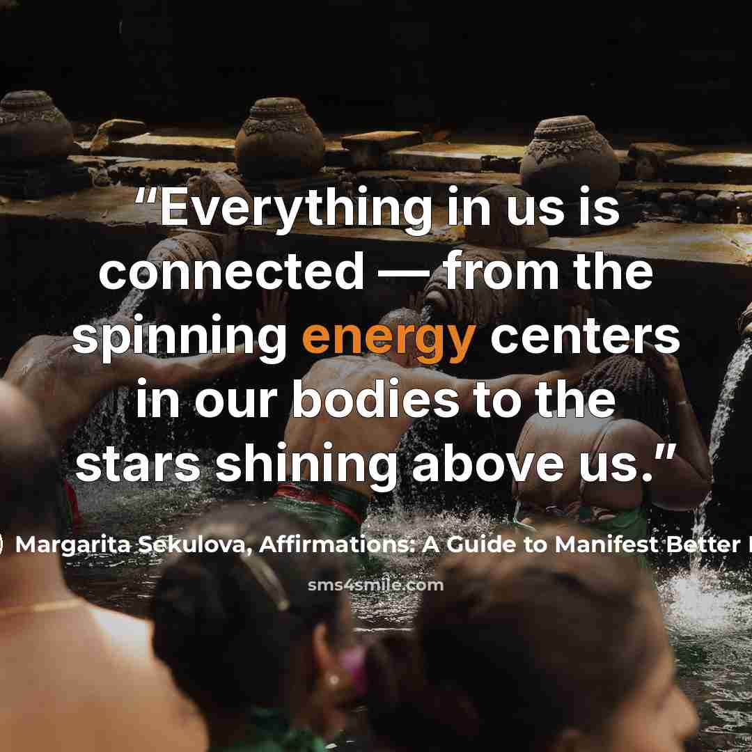 “Everything in us is connected — from the spinning energy centers in our bodies to the stars shining above us.” quote by Margarita Sekulova, Affirmations: A Guide to Manifest Better Life