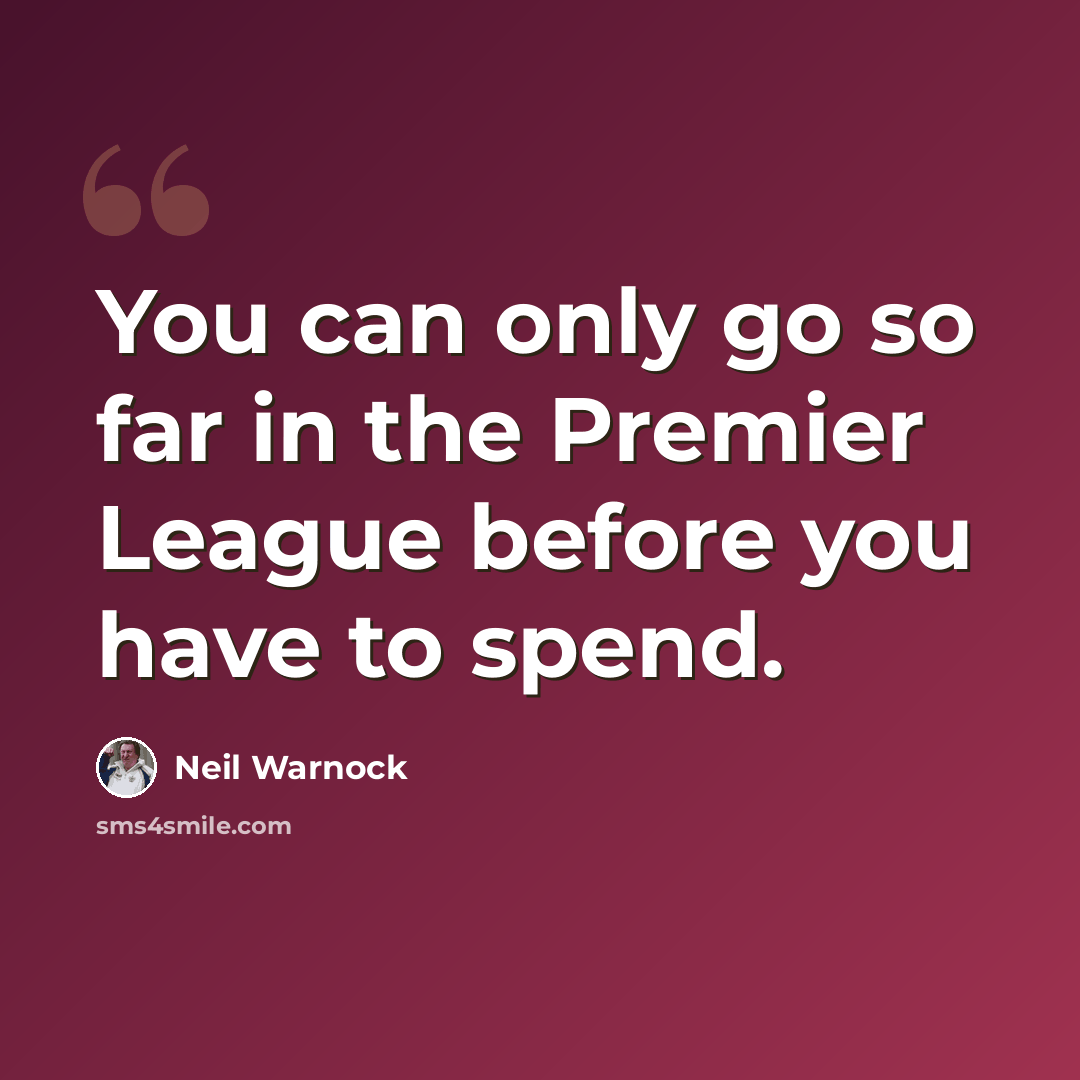 “You can only go so far in the Premier League before you have to spend.” quote by Neil Warnock