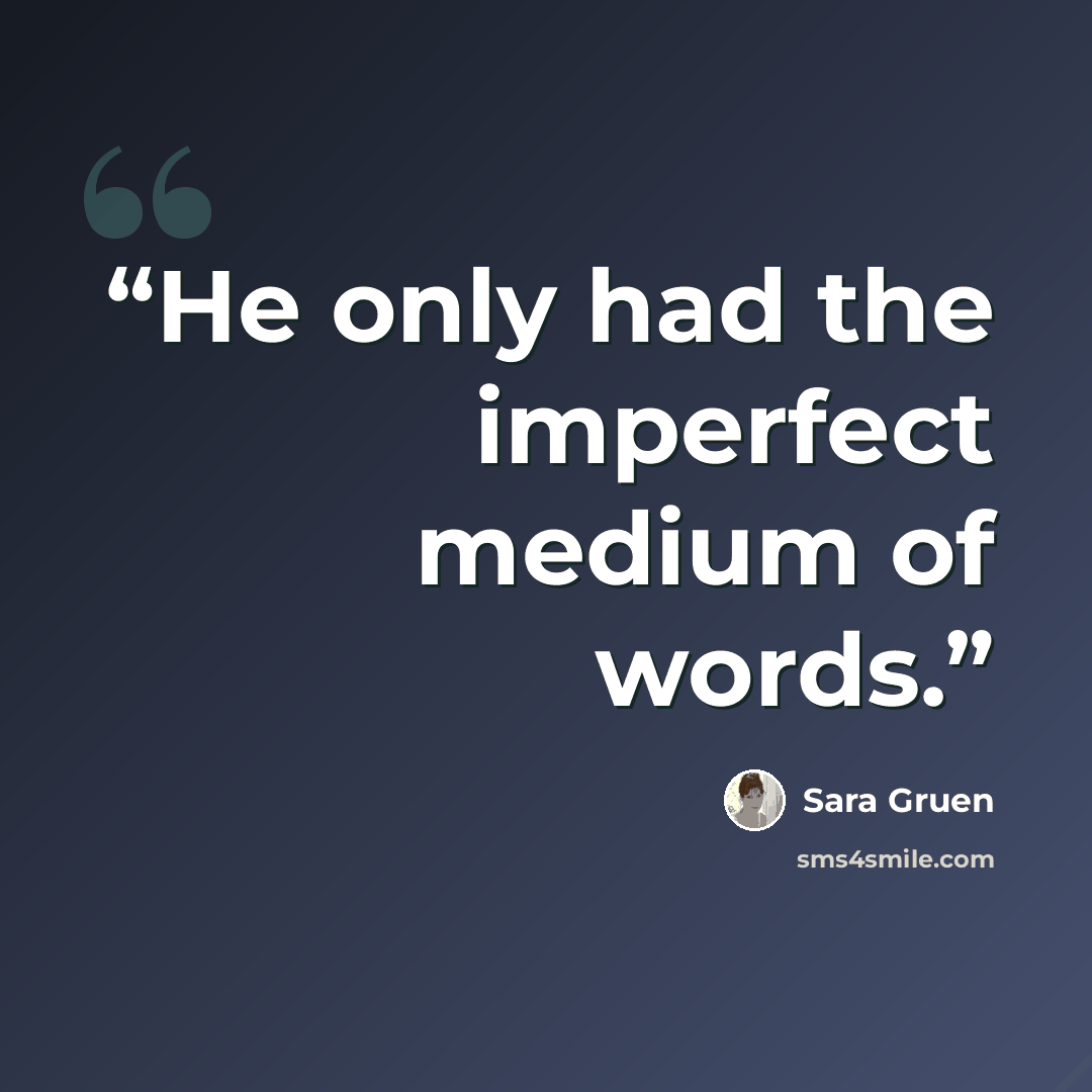 “He only had the imperfect medium of words.” quote by Sara Gruen