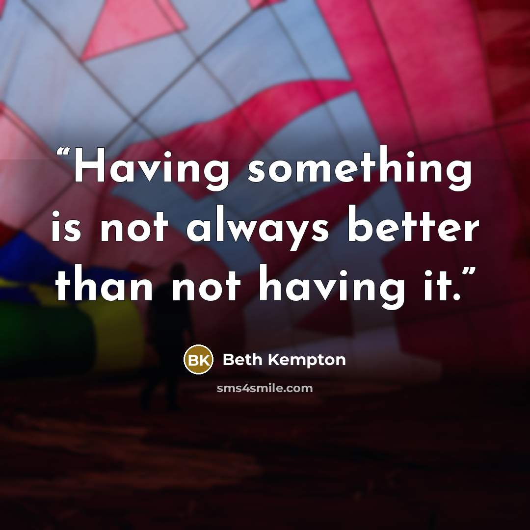 “Having something is not always better than not having it.” quote by Beth Kempton