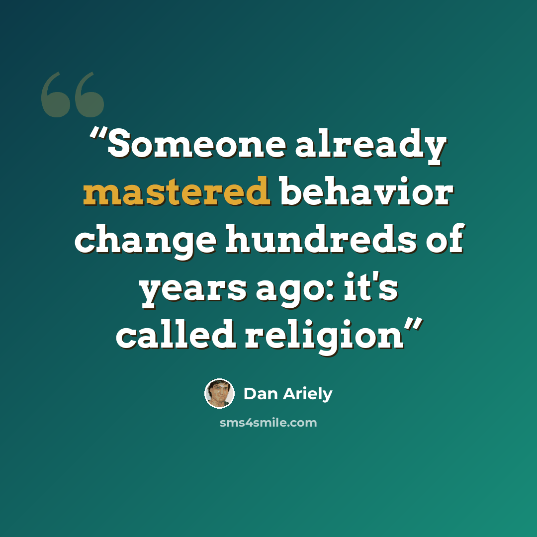 “Someone already mastered behavior change hundreds of years ago: it's called religion” quote by Dan Ariely