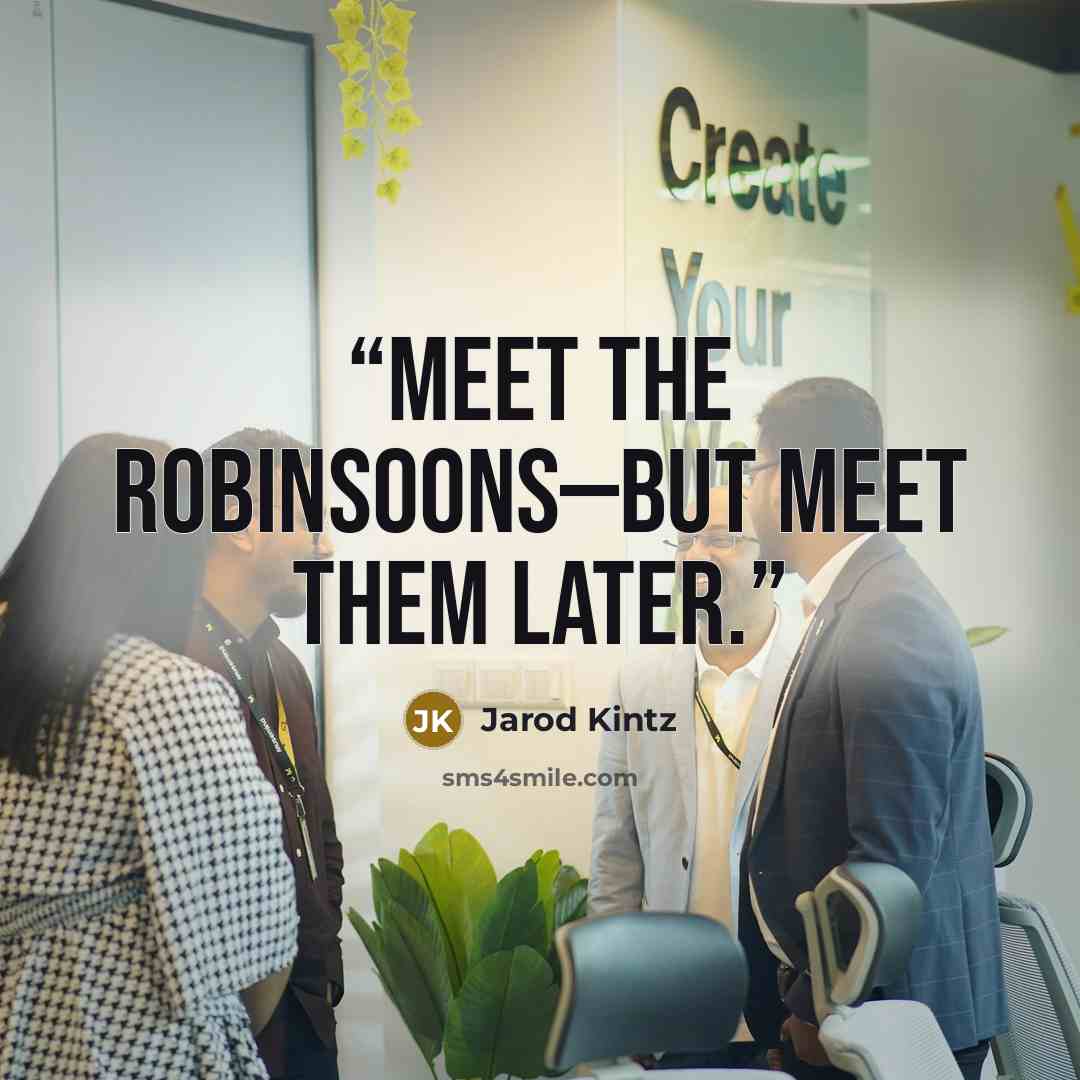 “Meet the Robinsoons—but meet them later.” quote by Jarod Kintz