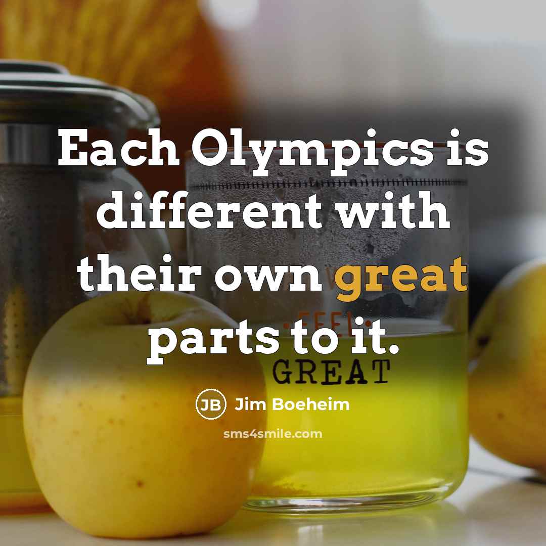 “Each Olympics is different with their own great parts to it.” quote by Jim Boeheim