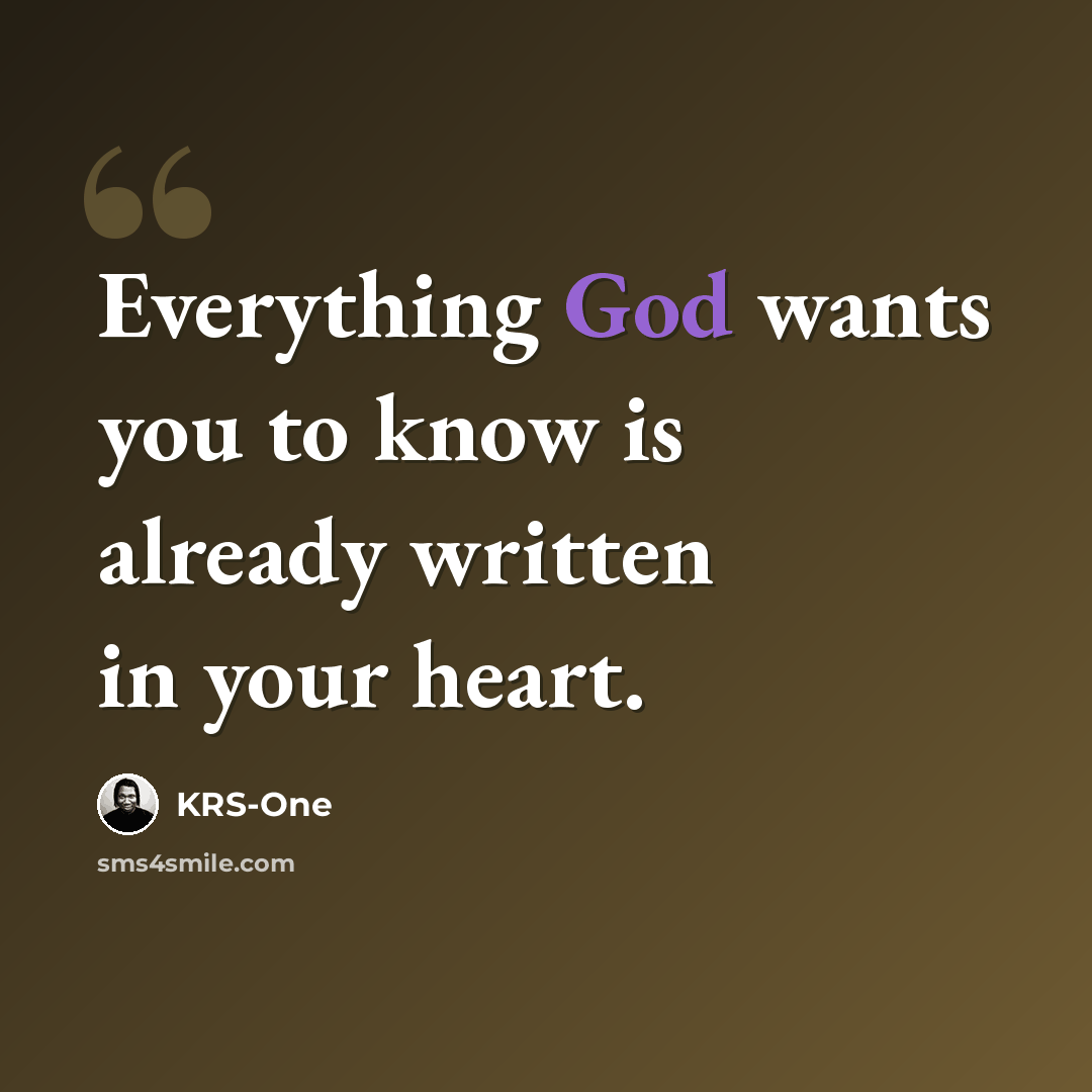 “Everything God wants you to know is already written in your heart.” quote by KRS-One