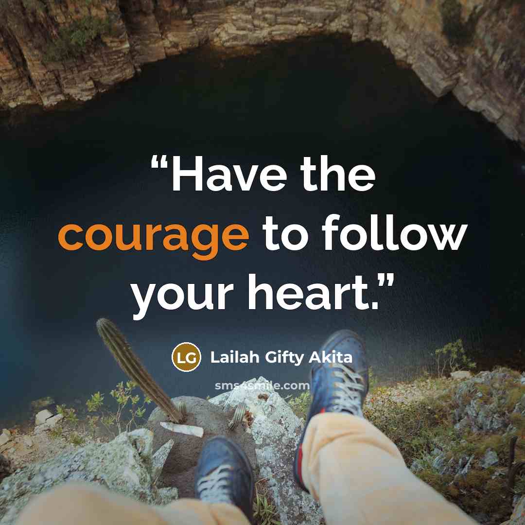 “Have the courage to follow your heart.” quote by Lailah Gifty Akita