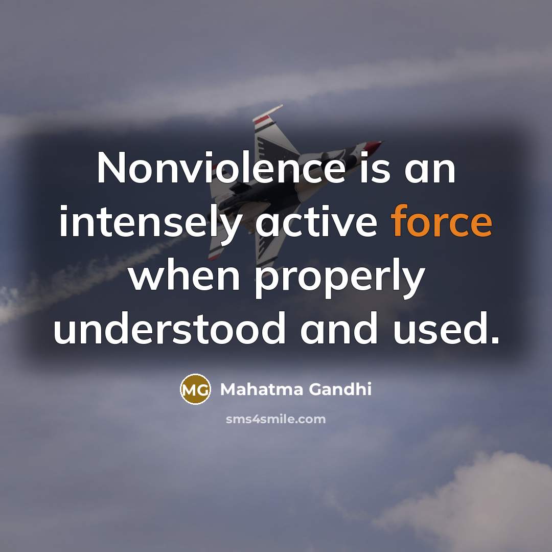 “Nonviolence is an intensely active force when properly understood and used.” quote by Mahatma Gandhi