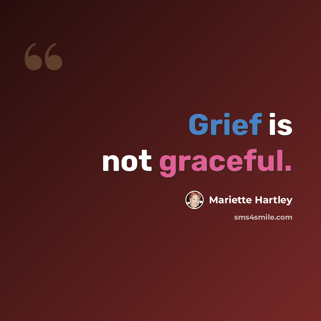 “Grief is not graceful.” quote by Mariette Hartley