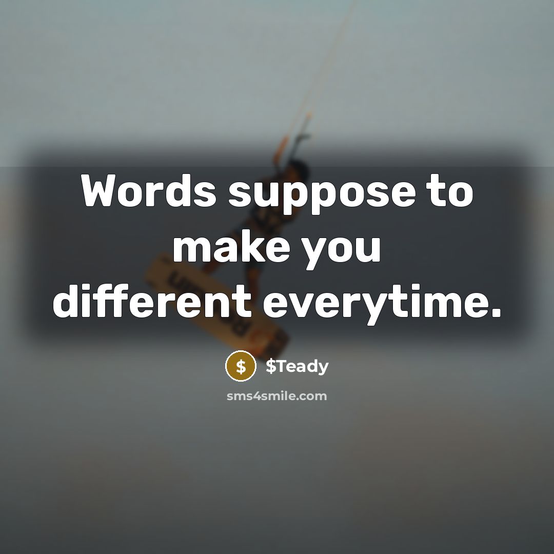 “Words suppose to make you different everytime.” quote by $Teady