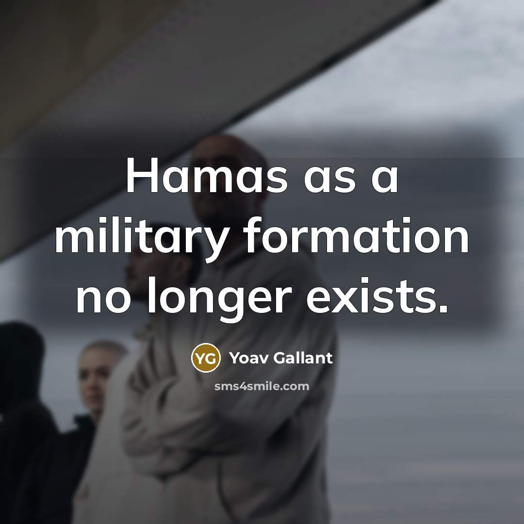“Hamas as a military formation no longer exists.” quote by Yoav Gallant
