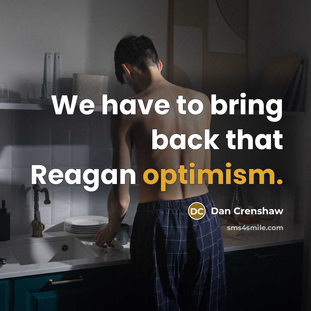 “We have to bring back that Reagan optimism.” quote by Dan Crenshaw