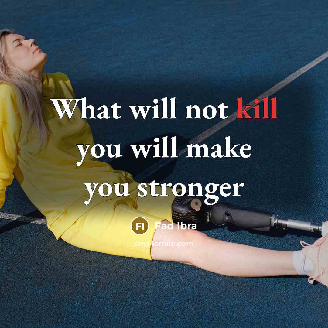 “What will not kill you will make you stronger” quote by Fad Ibra