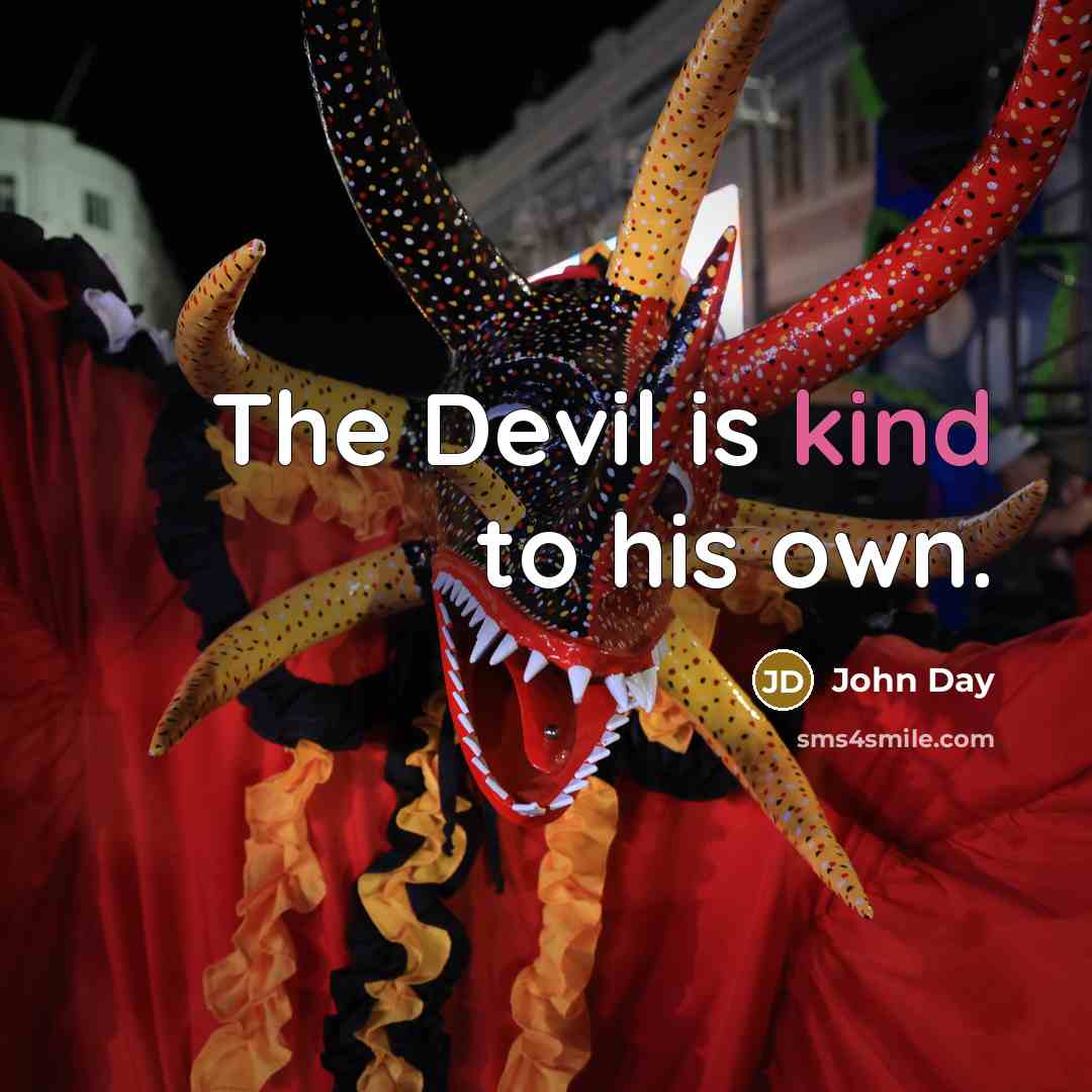 “The Devil is kind to his own.” quote by John Day