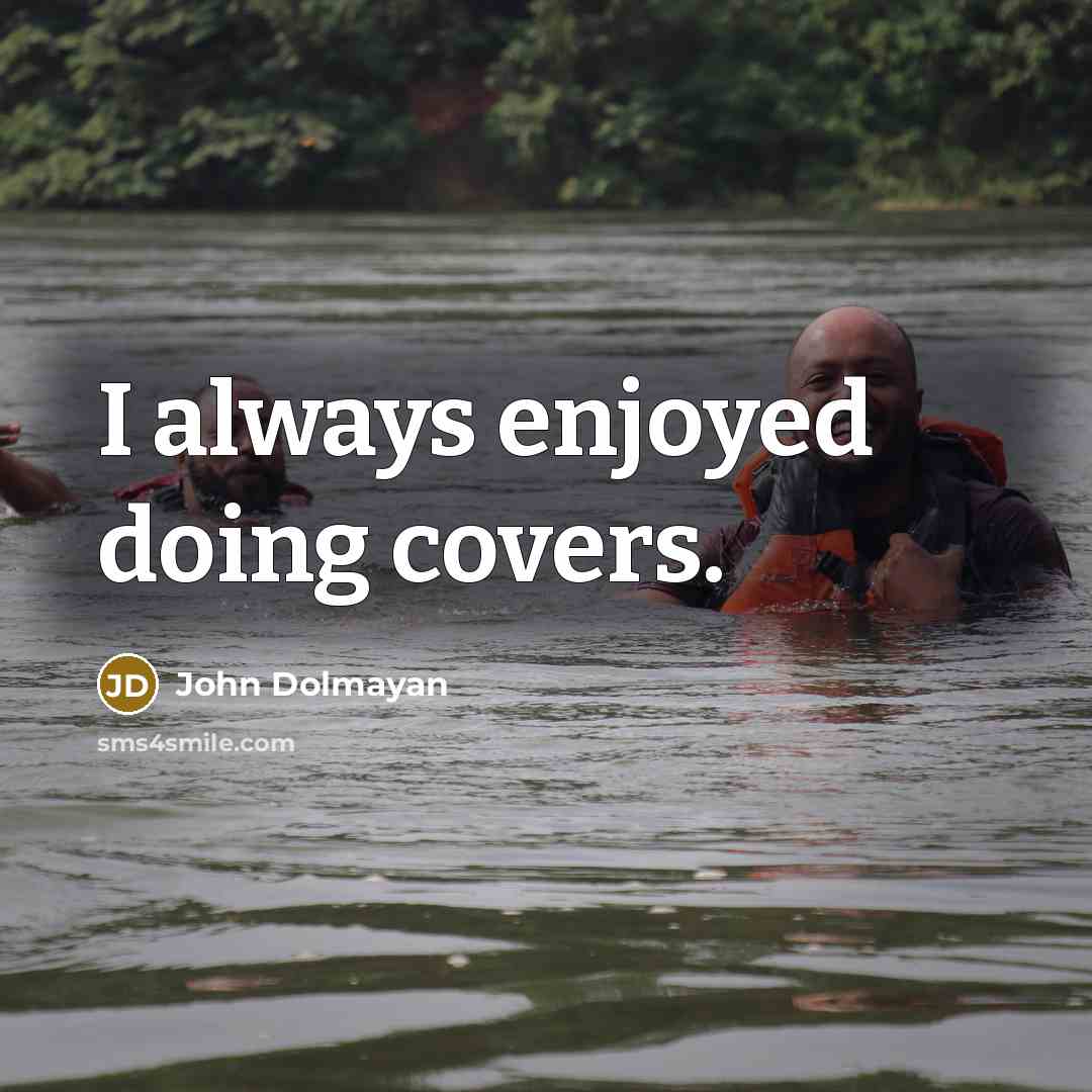 “I always enjoyed doing covers.” quote by John Dolmayan