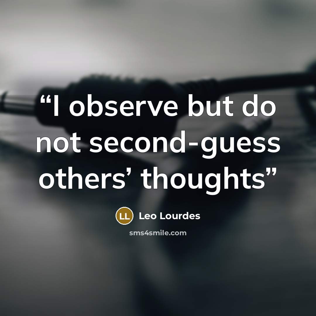 “I observe but do not second-guess others’ thoughts” quote by Leo Lourdes