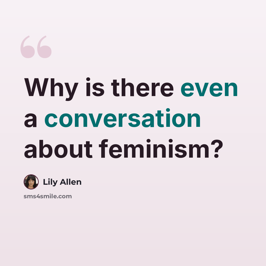 “Why is there even a conversation about feminism?” quote by Lily Allen