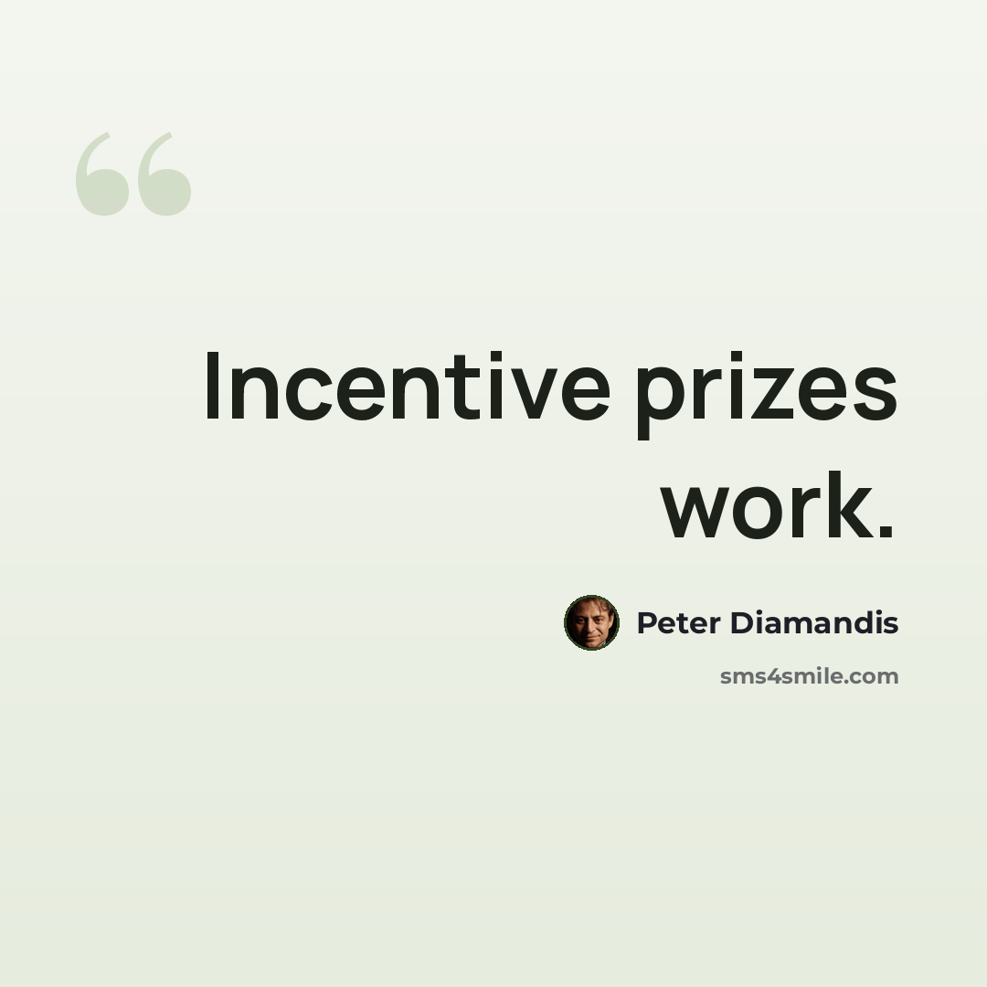 “Incentive prizes work.” quote by Peter Diamandis
