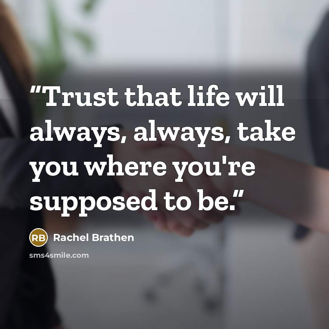 “Trust that life will always, always, take you where you're supposed to be.” quote by Rachel Brathen