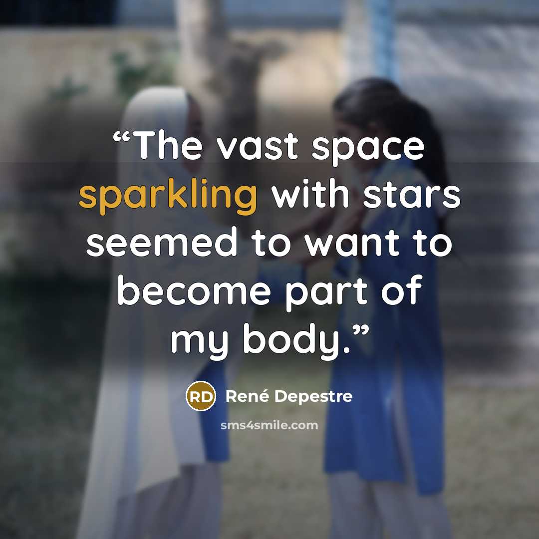 “The vast space sparkling with stars seemed to want to become part of my body.” quote by René Depestre