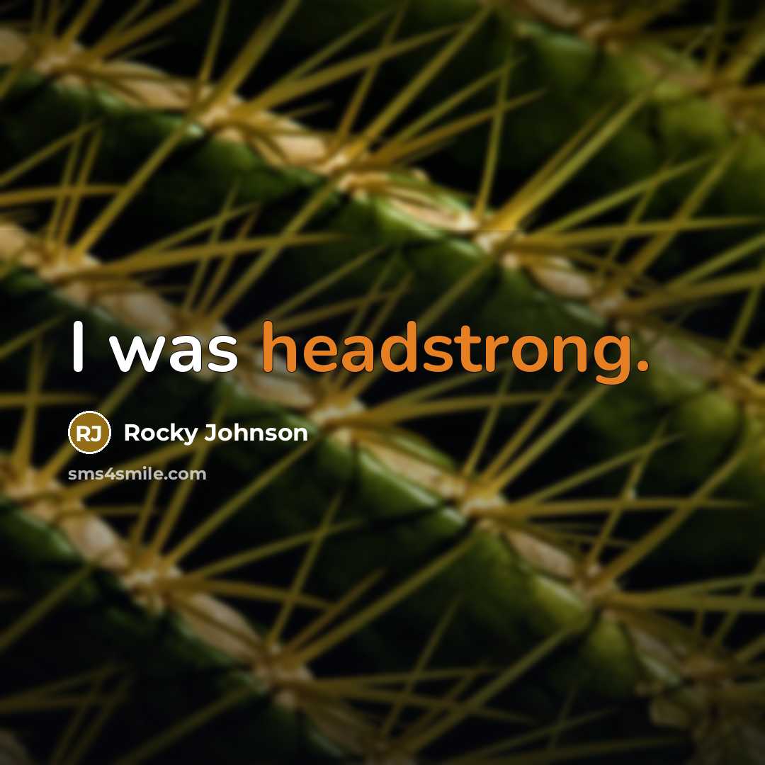 “I was headstrong.” quote by Rocky Johnson