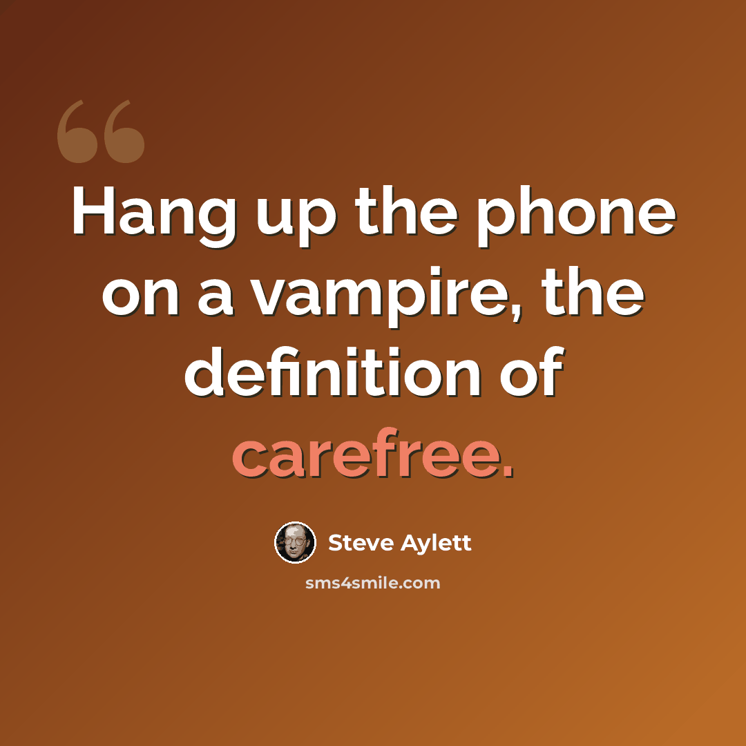 “Hang up the phone on a vampire, the definition of carefree.” quote by Steve Aylett