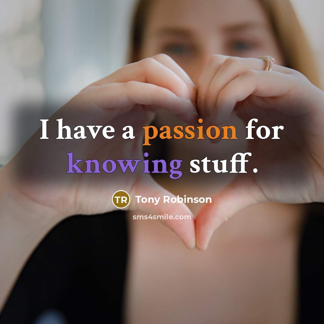 “I have a passion for knowing stuff.” quote by Tony Robinson