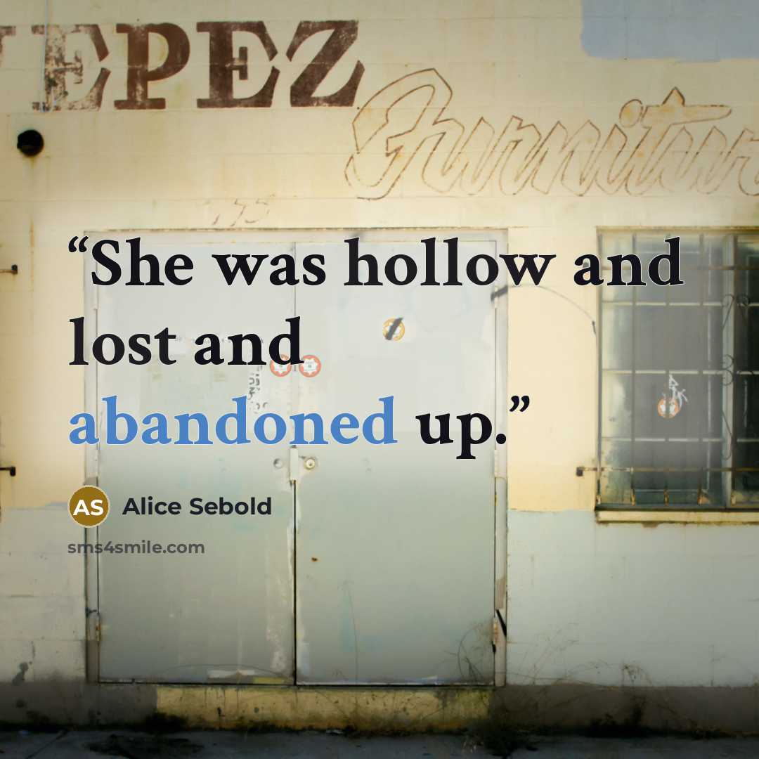 “She was hollow and lost and abandoned up.” quote by Alice Sebold