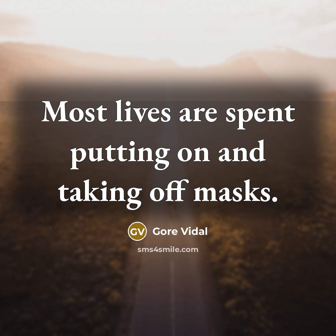 “Most lives are spent putting on and taking off masks.” quote by Gore Vidal