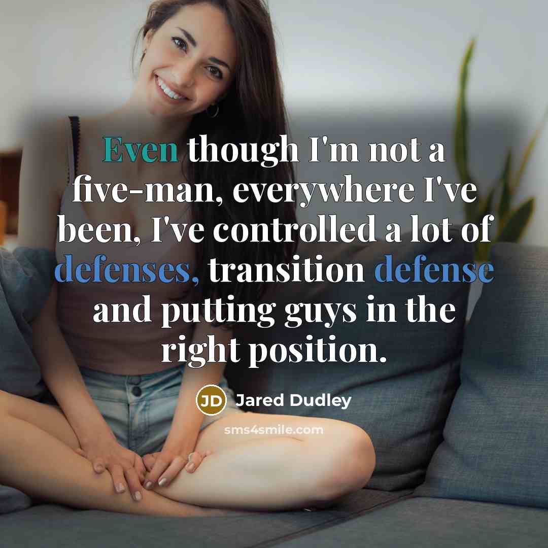 “Even though I'm not a five-man, everywhere I've been, I've controlled a lot of defenses, transition defense and putting guys in the right position.” quote by Jared Dudley