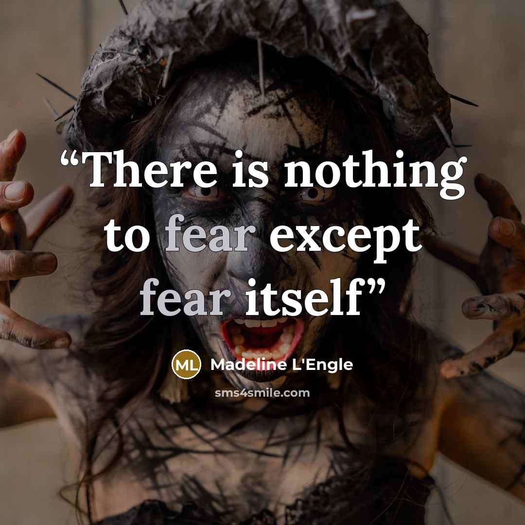 “There is nothing to fear except fear itself” quote by Madeline L'Engle