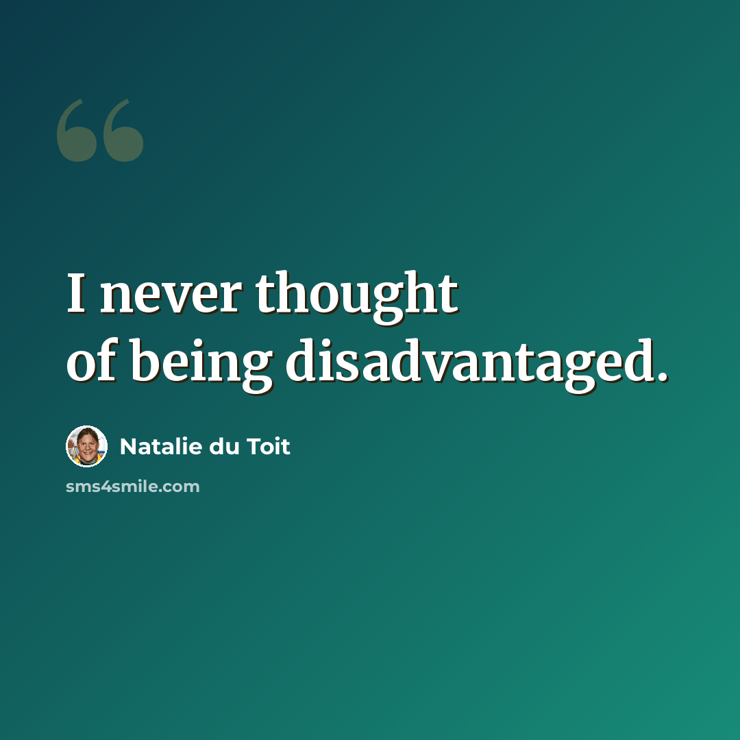 “I never thought of being disadvantaged.” quote by Natalie du Toit