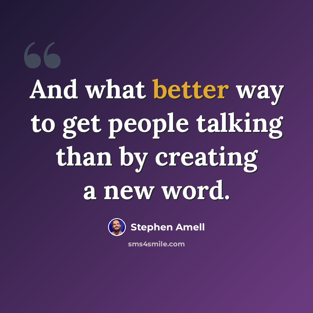 “And what better way to get people talking than by creating a new word.” quote by Stephen Amell