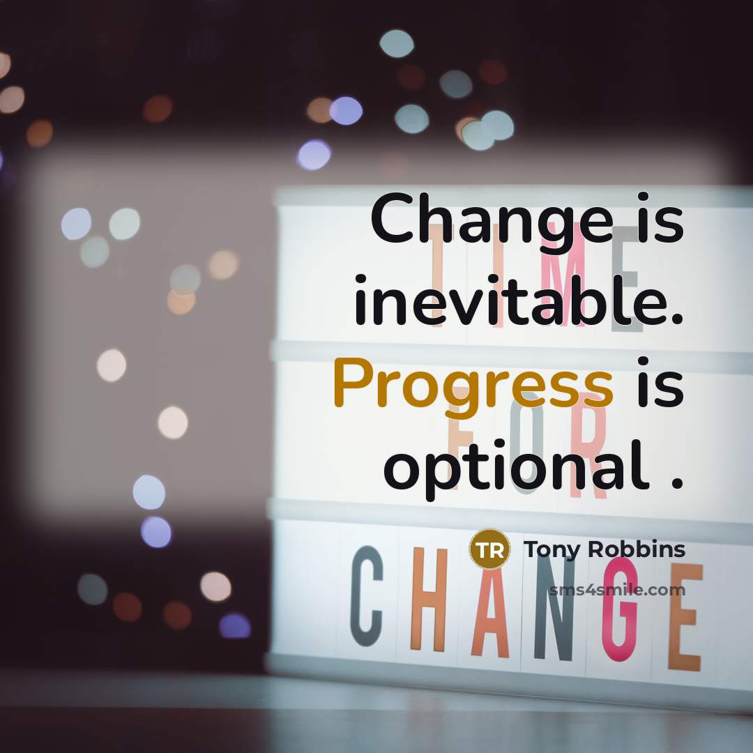 “Change is inevitable. Progress is optional .” quote by Tony Robbins