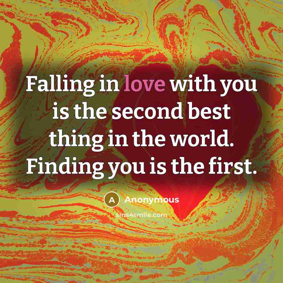 “Falling in love with you is the second best thing in the world. Finding you is the first.” quote by Anonymous