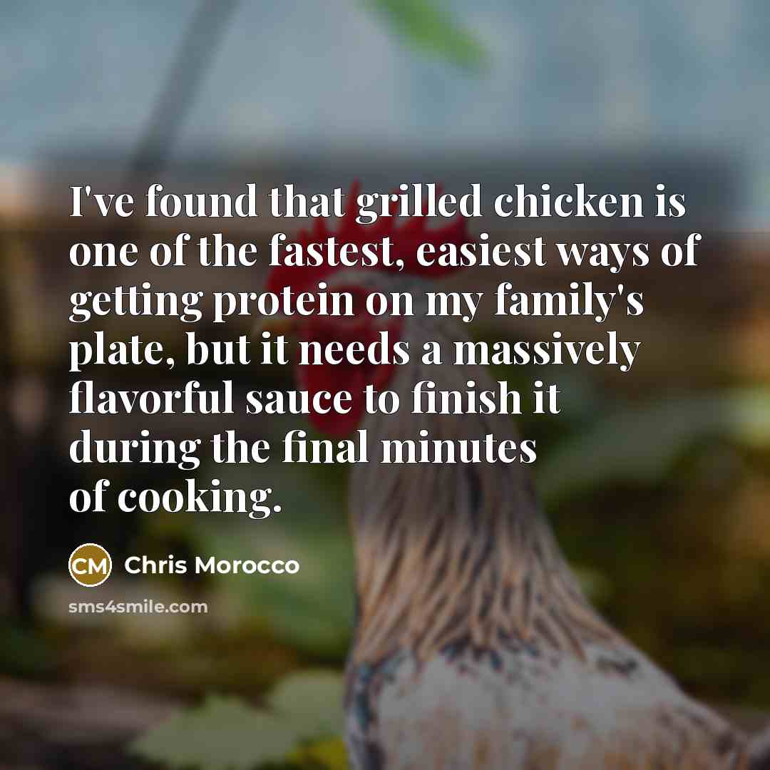 “I've found that grilled chicken is one of the fastest, easiest ways of getting protein on my family's plate, but it needs a massively flavorful sauce to finish it during the final minutes of cooking.” quote by Chris Morocco