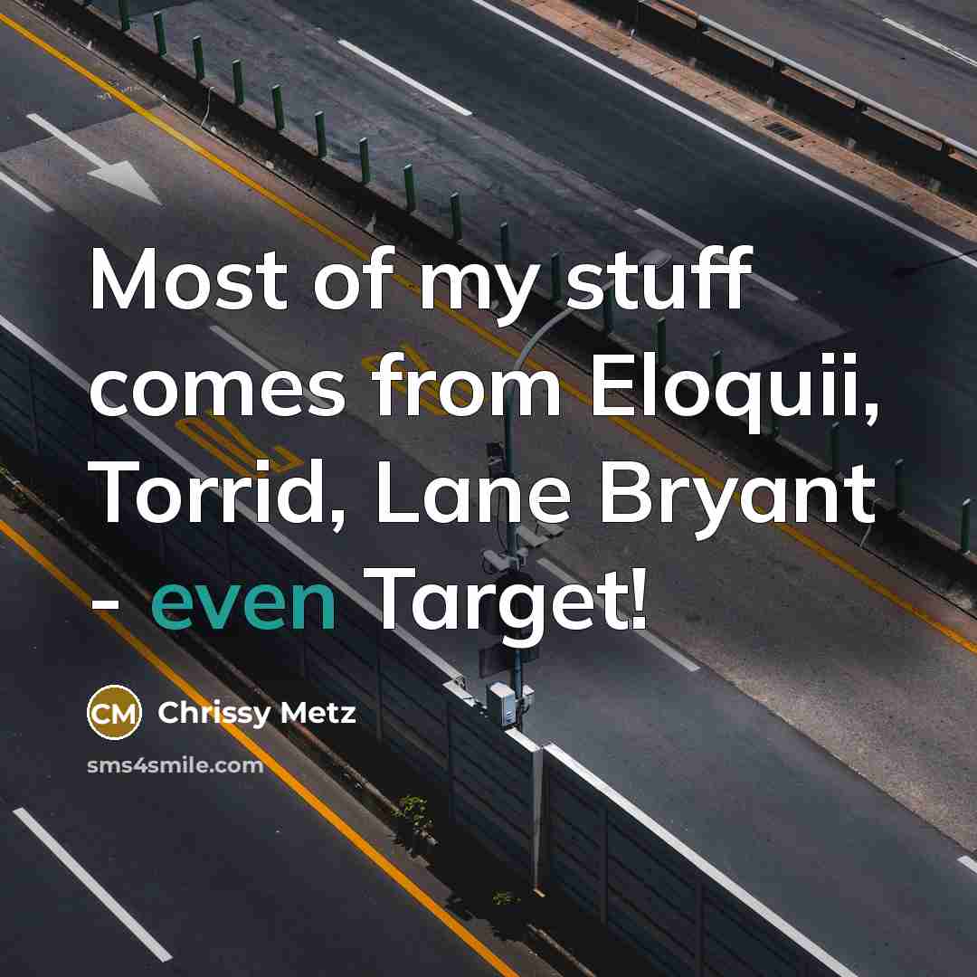 “Most of my stuff comes from Eloquii, Torrid, Lane Bryant - even Target!” quote by Chrissy Metz