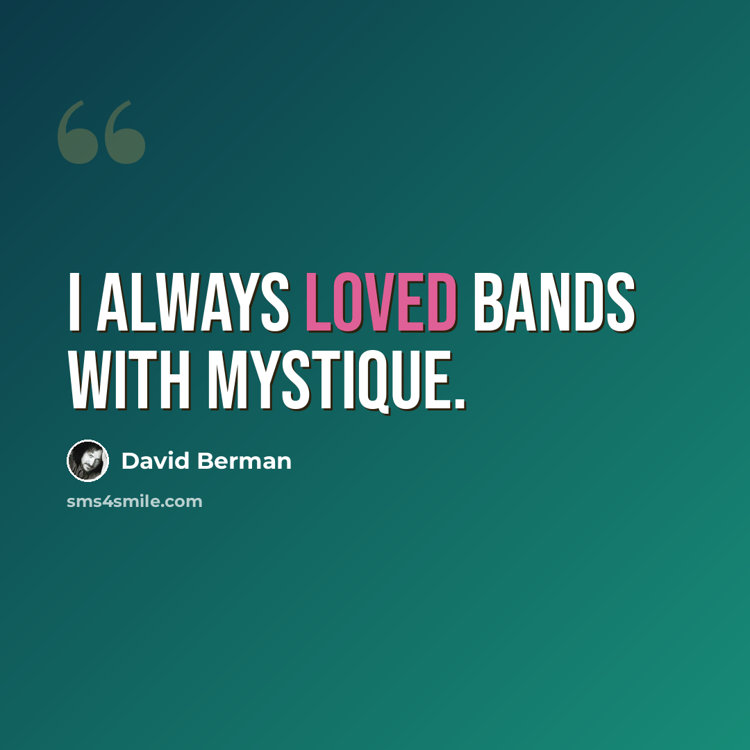 “I always loved bands with mystique.” quote by David Berman