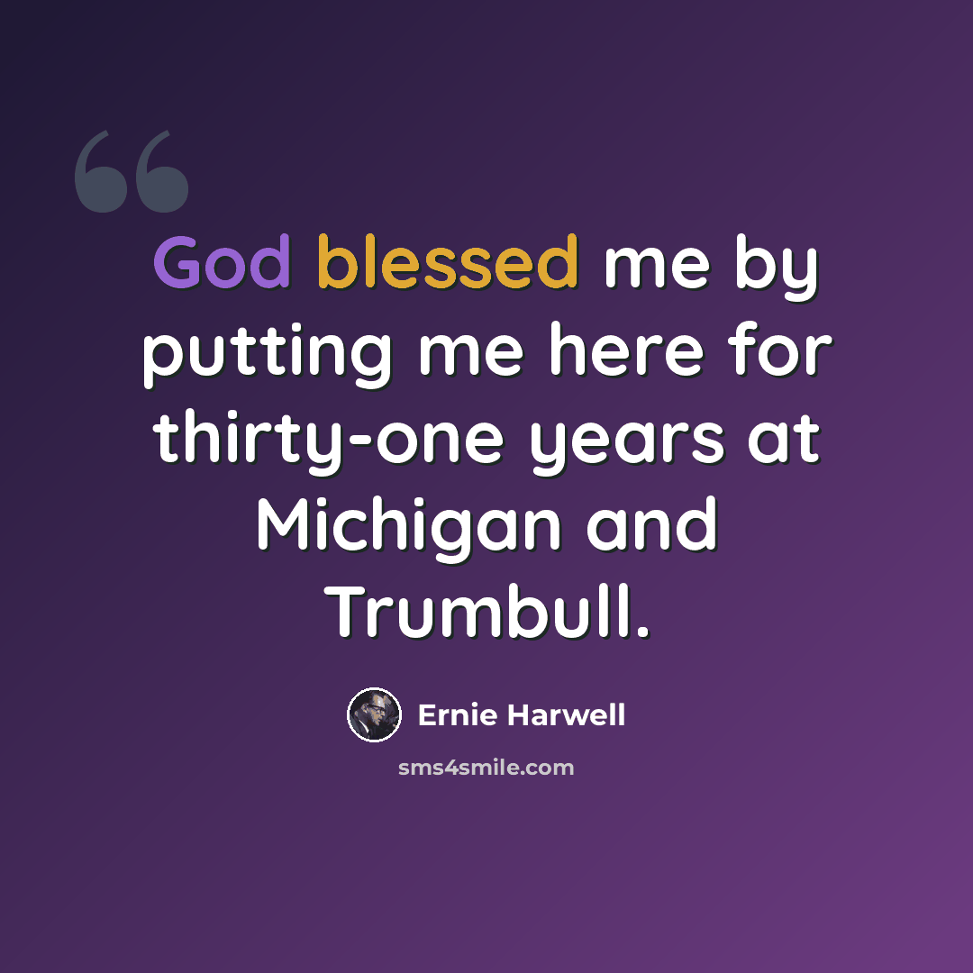 “God blessed me by putting me here for thirty-one years at Michigan and Trumbull.” quote by Ernie Harwell