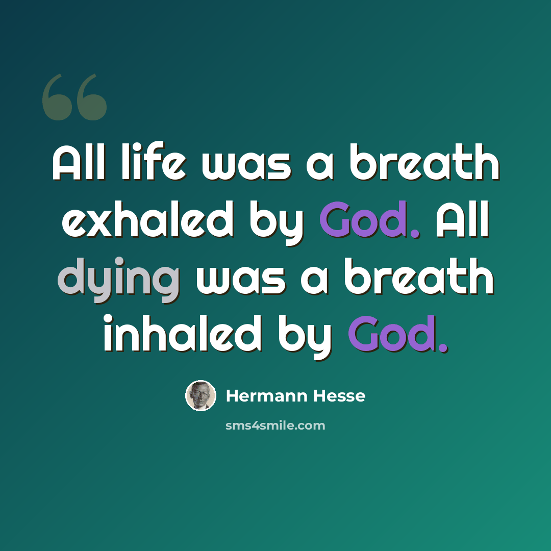 “All life was a breath exhaled by God. All dying was a breath inhaled by God.” quote by Hermann Hesse