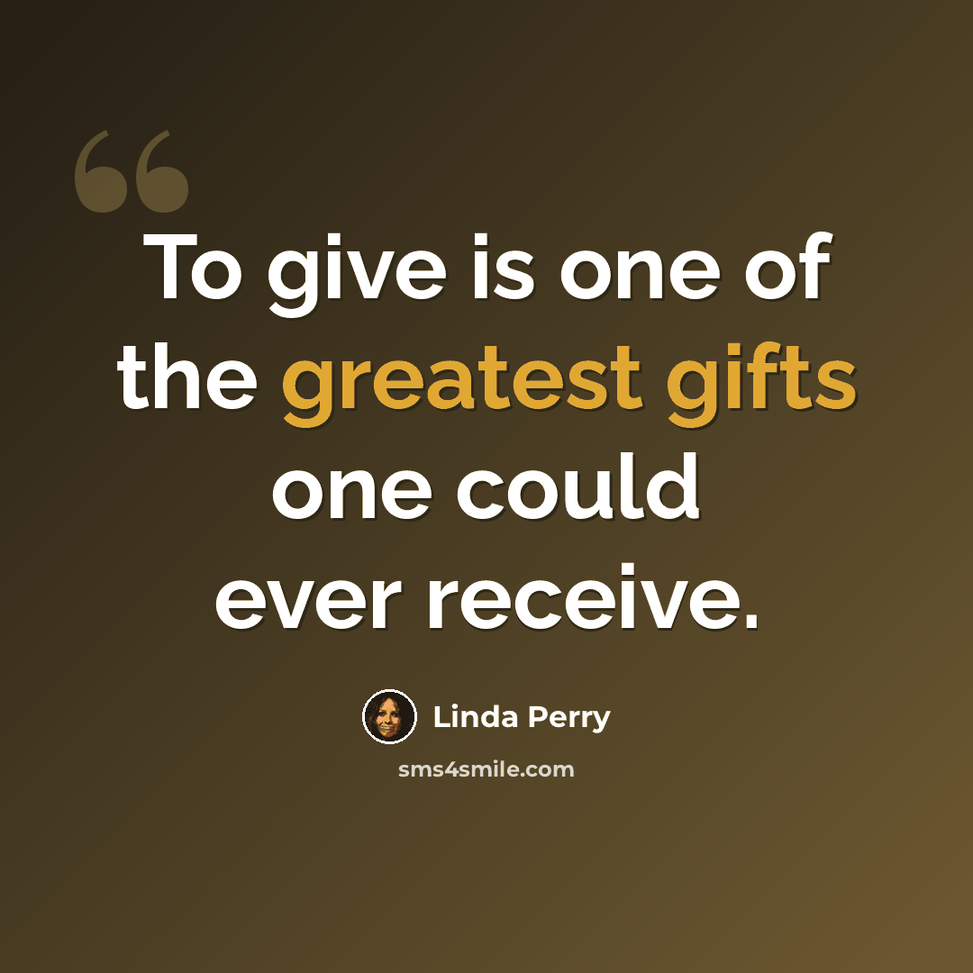“To give is one of the greatest gifts one could ever receive.” quote by Linda Perry