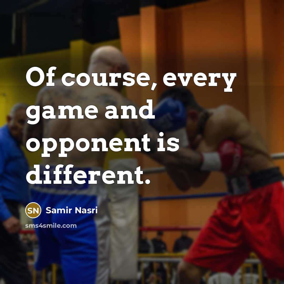 “Of course, every game and opponent is different.” quote by Samir Nasri