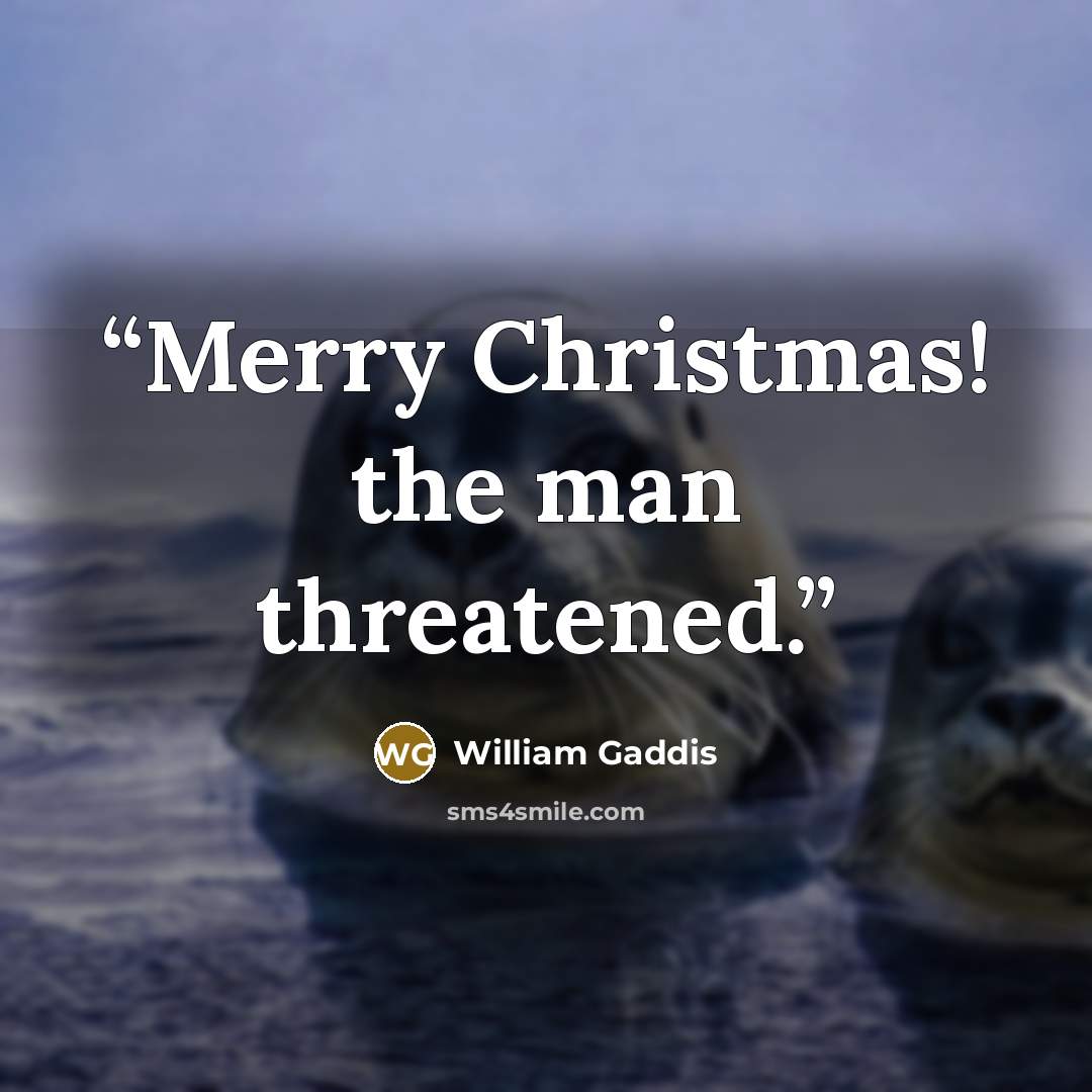 “Merry Christmas! the man threatened.” quote by William Gaddis